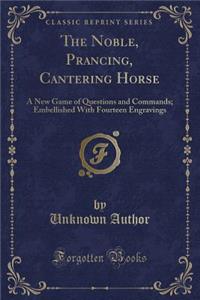 The Noble, Prancing, Cantering Horse