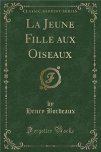 La Jeune Fille Aux Oiseaux (Classic Reprint)