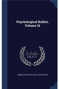 Psychological Bulleti, Volume 16
