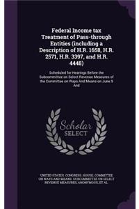 Federal Income Tax Treatment of Pass-Through Entities (Including a Description of H.R. 1658, H.R. 2571, H.R. 3397, and H.R. 4448)