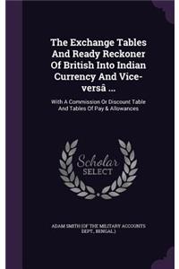 Exchange Tables And Ready Reckoner Of British Into Indian Currency And Vice-versâ ...