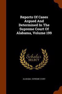 Reports of Cases Argued and Determined in the Supreme Court of Alabama, Volume 199