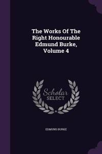 The Works Of The Right Honourable Edmund Burke, Volume 4