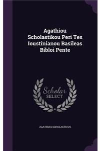 Agathiou Scholastikou Peri Tes Ioustinianou Basileas Bibloi Pente