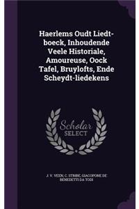 Haerlems Oudt Liedt-boeck, Inhoudende Veele Historiale, Amoureuse, Oock Tafel, Bruylofts, Ende Scheydt-liedekens