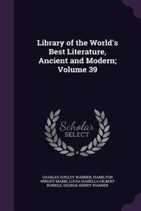 Library of the World's Best Literature, Ancient and Modern; Volume 39