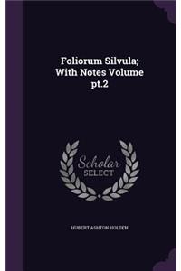 Foliorum Silvula; With Notes Volume pt.2