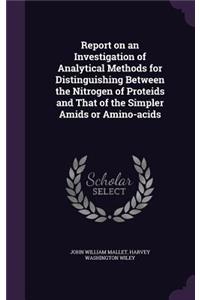 Report on an Investigation of Analytical Methods for Distinguishing Between the Nitrogen of Proteids and That of the Simpler Amids or Amino-acids