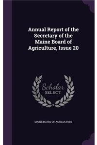 Annual Report of the Secretary of the Maine Board of Agriculture, Issue 20