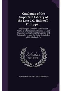 Catalogue of the Important Library of the Late J.O. Halliwell-Phillipps ...