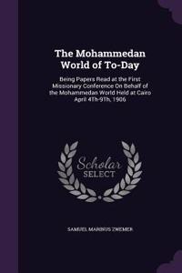 The Mohammedan World of To-Day