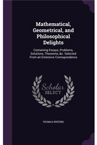 Mathematical, Geometrical, and Philosophical Delights