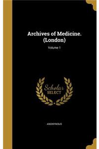 Archives of Medicine. (London); Volume 1