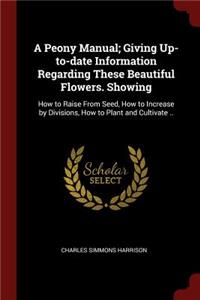 A Peony Manual; Giving Up-to-date Information Regarding These Beautiful Flowers. Showing