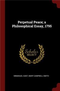 Perpetual Peace; a Philosophical Essay, 1795