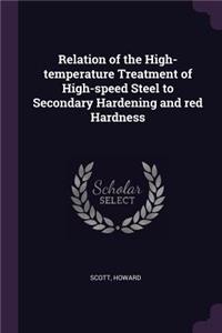 Relation of the High-Temperature Treatment of High-Speed Steel to Secondary Hardening and Red Hardness