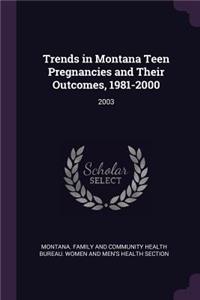 Trends in Montana Teen Pregnancies and Their Outcomes, 1981-2000