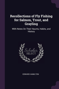 Recollections of Fly Fishing for Salmon, Trout, and Grayling