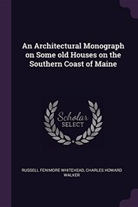 Architectural Monograph on Some old Houses on the Southern Coast of Maine