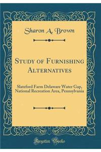 Study of Furnishing Alternatives: Slateford Farm Delaware Water Gap, National Recreation Area, Pennsylvania (Classic Reprint)