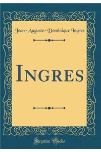 Ingres (Classic Reprint)