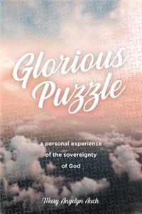 Glorious Puzzle: A Personal Experience of the Sovereignty of God