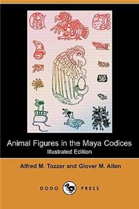 Animal Figures in the Maya Codices (Illustrated Edition) (Dodo Press)