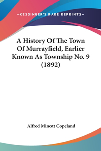History Of The Town Of Murrayfield, Earlier Known As Township No. 9 (1892)