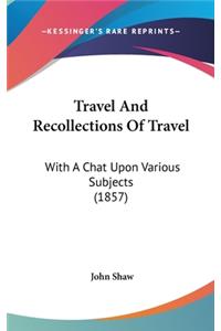 Travel And Recollections Of Travel