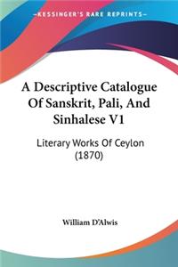 Descriptive Catalogue Of Sanskrit, Pali, And Sinhalese V1