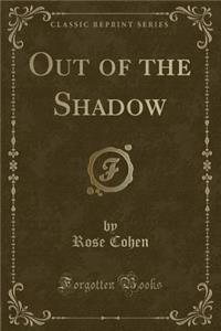 Out of the Shadow (Classic Reprint)