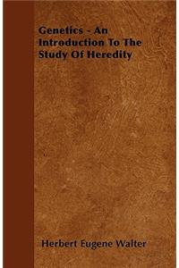 Genetics - An Introduction To The Study Of Heredity