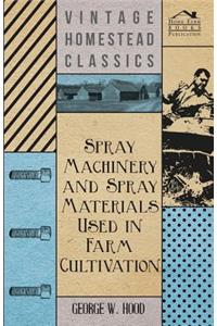 Spray Machinery and Spray Materials Used in Farm Cultivation