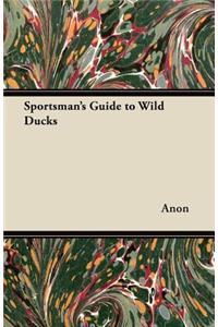 Sportsman's Guide to Wild Ducks