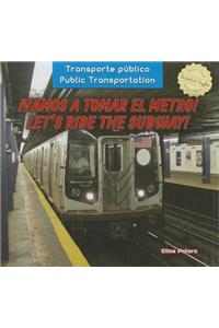 ¡Vamos a Tomar El Metro! / Let's Ride the Subway!