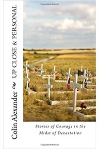 Up Close & Personal: Stories of Courage in the Midst of Devastation