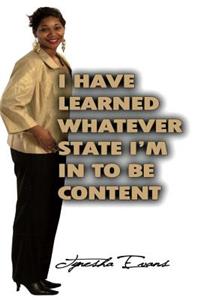 I Have Learned Whatever State I'm In To Be Content!