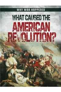 What Caused the American Revolution?