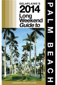 Delaplaine's 2014 Long Weekend Guide to Palm Beach
