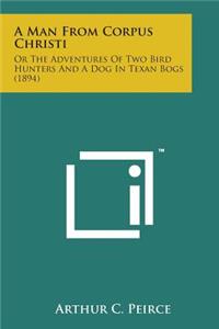 Man from Corpus Christi: Or the Adventures of Two Bird Hunters and a Dog in Texan Bogs (1894)