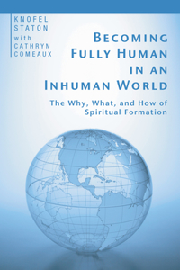 Becoming Fully Human in an Inhuman World