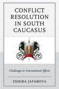 Conflict Resolution in South Caucasus