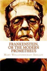 Frankenstein, or the Modern Prometheus