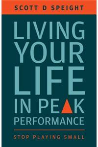 Living Your Life in Peak Performance: Stop Playing Small