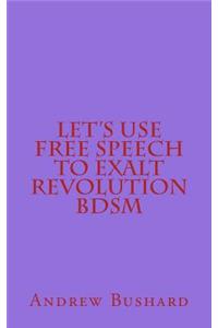 Let's Use Free Speech to Exalt Revolution BDSM