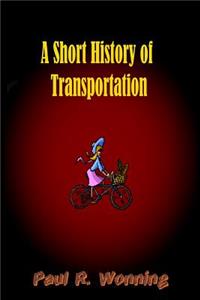 A Short History of Transportation: Transportation Past and Present