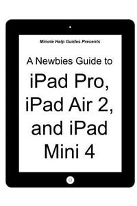 Newbies Guide to iPad Pro, iPad Air 2 and iPad Mini 3