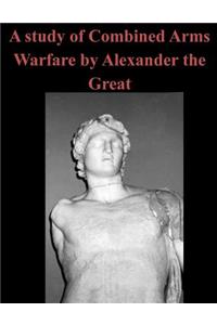 Study of Combined Arms Warfare by Alexander the Great