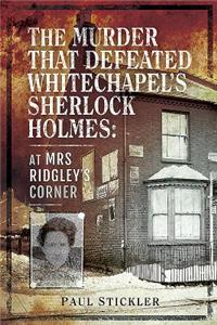 The Murder That Defeated Whitechapel's Sherlock Holmes