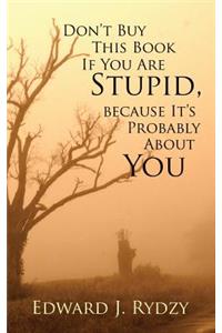 Don't Buy This Book If You Are Stupid, because It's Probably About You